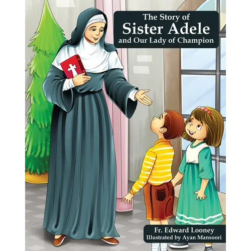 The Story of Sister Adele and Our Lady of Champion - Paperback