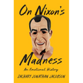 On Nixon's Madness: An Emotional History - Hardcover