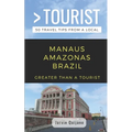 Greater Than a Tourist-Manaus Amazonas Brazil: 50 Travel Tips from a Local - Paperback