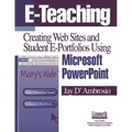 E-Teaching: Creating Web Sites and Student Web Portfolios Using Microsoft Powerpoint(tm) - Paperback