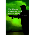 The Horace Chronicles Book I: Horace Rising - Paperback