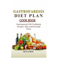 Gastroparesis Diet Plan Cook Book: Gastroparesis Diet Cookbook: Recipes, Tips, and Essential Facts - Paperback