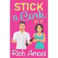 Stick a Cork in It: a Sweet Romantic Comedy - Paperback