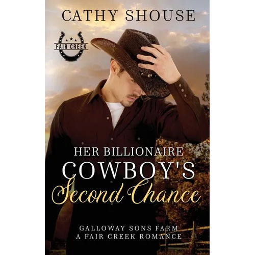 Her Billionaire Cowboy's Second Chance: Galloway Sons Farm, A Fair Creek Romance, Book 1 - Paperback