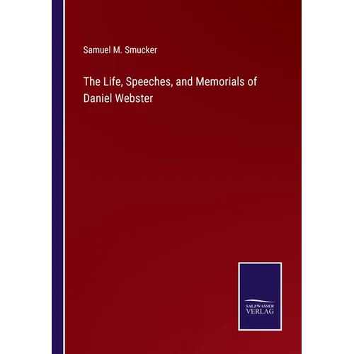 The Life, Speeches, and Memorials of Daniel Webster - Paperback