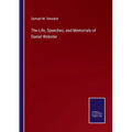The Life, Speeches, and Memorials of Daniel Webster - Paperback