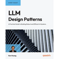 LLM Design Patterns: A Practical Guide to Building Robust and Efficient AI Systems - Paperback