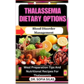 Thalassemia dietary options: Blood Disorder Management: Meal Preparation Tips And Nutritional Recipes For Thalassemia - Paperback
