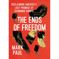 The Ends of Freedom: Reclaiming America's Lost Promise of Economic Rights - Hardcover