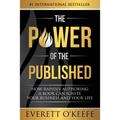 The Power of the Published: How Rapidly Authoring a Book Can Ignite Your Business and Your Life - Paperback
