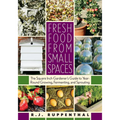 Fresh Food from Small Spaces: The Square-Inch Gardener's Guide to Year-Round Growing, Fermenting, and Sprouting - Paperback