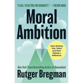 Moral Ambition: Stop Wasting Your Talent and Start Making a Difference - Hardcover