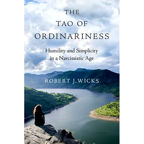 The Tao of Ordinariness: Humility and Simplicity in a Narcissistic Age - Hardcover