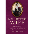 Sam Houston's Wife: A Biography of Margaret Lea Houston - Paperback