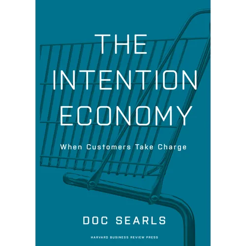 The Intention Economy: When Customers Take Charge - Hardcover