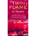 Twin Flame Or Insane: Connecting With Your Divine Partner - Paperback