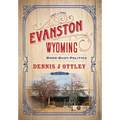 Evanston Wyoming Volume 3: Boom-Bust-Politics - Hardcover