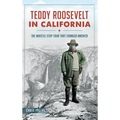 Teddy Roosevelt in California: The Whistle Stop Tour That Changed America - Hardcover