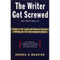 The Writer Got Screwed (But Didn't Have To): Guide to the Legal and Business Practices of Writing for the Entertainment Indus - Paperback