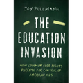The Education Invasion: How Common Core Fights Parents for Control of American Kids - Hardcover