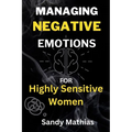 Managing Negative Emotions For Highly Sensitive Women: How to Declutter Your Mind from Negativity, Deal with Stress, Resentment, and Anxiety, Calm You - Paperback