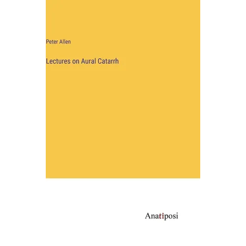 Lectures on Aural Catarrh - Hardcover