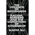 The Violence of Britishness: Racism, Borders and the Conditions of Citizenship - Paperback