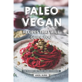Paleo Vegan Recipes That Will Guide You: The Number One Paleo-Vegan Cookbook - Paperback