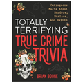 Totally Terrifying True Crime Trivia: Outrageous Facts about Murders, Maniacs, and Mayhem - Paperback