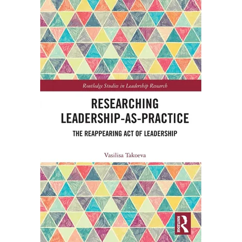 Researching Leadership-As-Practice: The Reappearing Act of Leadership - Paperback