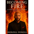 Becoming Fire "A Story of Love, Leadership, and Legacy": Love, Leadership And Legacy - Paperback