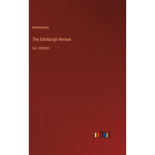The Edinburgh Review: Vol. CXXXVI - Hardcover