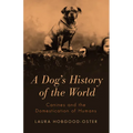 A Dog's History of the World: Canines and the Domestication of Humans - Paperback