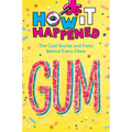 How It Happened! Gum: The Cool Stories and Facts Behind Every Chew - Hardcover