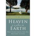 Heaven Is a Place on Earth: Why Everything You Do Matters to God - Paperback