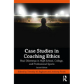Case Studies in Coaching Ethics: Real Dilemmas in High School, College, and Professional Sports - Paperback
