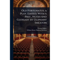 Old Fortunatus; a Play. Edited, With a Pref., Notes and Glossary by Oliphant Smeaton - Paperback