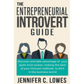 The Entrepreneurial Introvert Guide: Discover and Take advantage of your Quiet Inner Power, Making the Best of your Introvert Methods to Kill It in th - Paperback