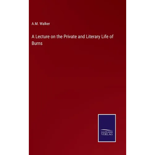 A Lecture on the Private and Literary Life of Burns - Hardcover