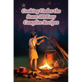 Cooking Under the Stars: 101 Easy Campfire Recipes - Paperback