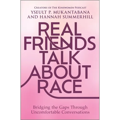 Real Friends Talk about Race: Bridging the Gaps Through Uncomfortable Conversations - Hardcover