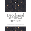 Decolonial Archival Futures - Paperback