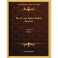 The Crystal Palace And Its Lessons: A Lecture (1851) - Paperback