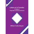 Letters of a Traveller; Or, Notes of Things Seen in Europe and America - Paperback