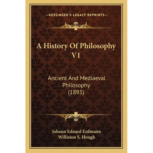 A History Of Philosophy V1: Ancient And Mediaeval Philosophy (1893) - Paperback