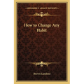 How to Change Any Habit - Paperback
