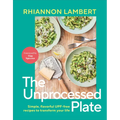 The Unprocessed Plate: Simple, Flavorful Upf-Free Recipes to Transform Your Life - Hardcover