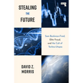 Stealing the Future: Sam Bankman-Fried, Elite Fraud, and the Cult of Techno-Utopia - Paperback