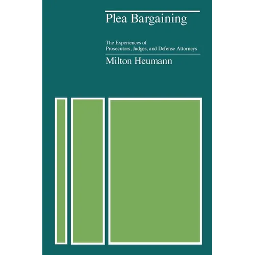 Plea Bargaining: The Experiences of Prosecutors, Judges, and Defense Attorneys - Paperback