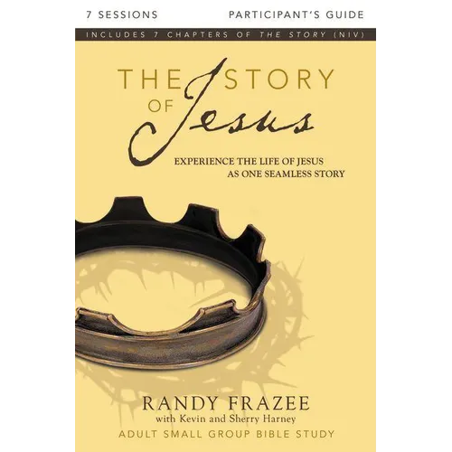 The Story of Jesus Bible Study Participant's Guide: Experience the Life of Jesus as One Seamless Story - Paperback